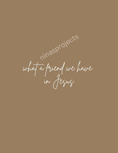 Load image into Gallery viewer, What a friend we have in Jesus